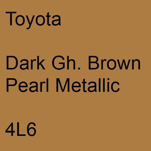 Toyota, Dark Gh. Brown Pearl Metallic, 4L6.